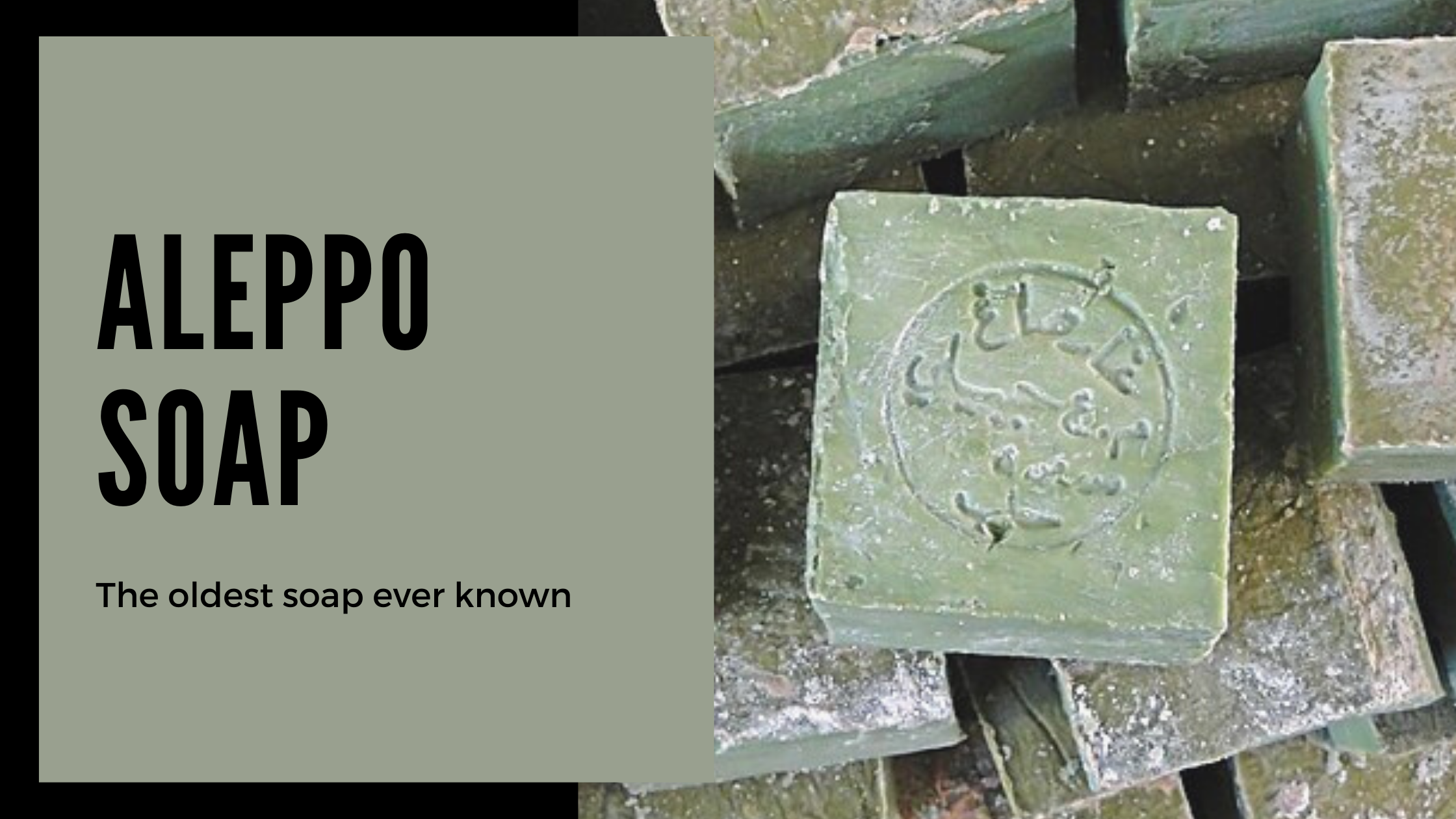 Aleppo soap, the oldest soap in history.